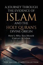 A Journey Through the Evidence of Islam and the Holy Quran's Divine Origin