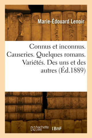 Connus et inconnus. Causeries. Quelques romans. Variétés. Des uns et des autres