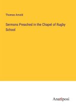 Sermons Preached in the Chapel of Rugby School
