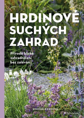 Hrdinové suchých zahrad - Přírodě blízké zahradničení bez zalévání