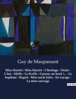 Miss Harriet : Miss Harriet - L'héritage - Denis - L'âne - Idylle - La ficelle - Garçon, un bock !... - Le bapt?me - Regret - Mon oncle Jules - En voy