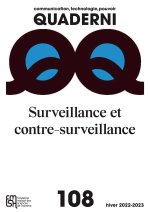 QUADERNI N 108 /HIVER 2022-2023, COMMUNICATION, TECHNOLOGIE, POUVOIR.   SURVEILLANCE ET CONTRE-SURVE