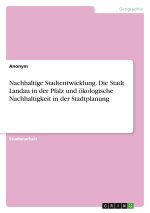 Nachhaltige Stadtentwicklung. Die Stadt Landau in der Pfalz und ökologische Nachhaltigkeit in der Stadtplanung