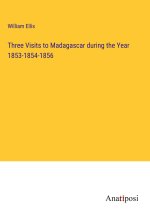 Three Visits to Madagascar during the Year 1853-1854-1856