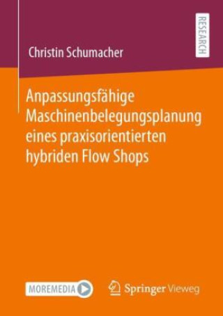 Anpassungsfähige Maschinenbelegungsplanung eines praxisorientierten hybriden Flow Shops
