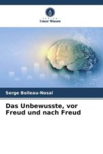 Das Unbewusste, vor Freud und nach Freud