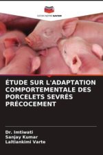 ÉTUDE SUR L'ADAPTATION COMPORTEMENTALE DES PORCELETS SEVRÉS PRÉCOCEMENT