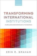 Transforming International Institutions How Money Quietly Sidelined Multilateralism at The United Nations (Hardback)