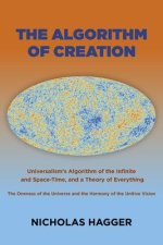 Algorithm of Creation, The - Universalism`s Algorithm of the Infinite and Space-Time, the Oneness of the Universe and the Unitive Vision, an