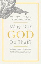 Why Did God Do That?: Discovering God's Goodness in the Hard Passages of Scripture