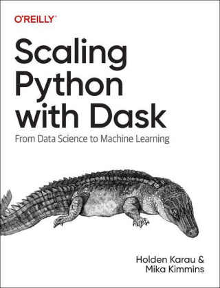 Scaling Python with Dask: From Data Science to Machine Learning
