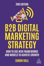 B2B Digital Marketing Strategy: How to Use New Frameworks and Models to Achieve Growth