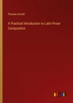 A Practical Introduction to Latin Prose Composition