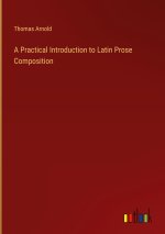 A Practical Introduction to Latin Prose Composition