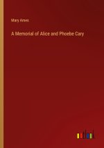 A Memorial of Alice and Phoebe Cary