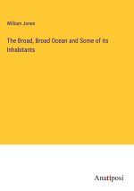 The Broad, Broad Ocean and Some of its Inhabitants