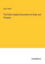 The Cotton Supply Association its Origin and Progress