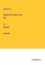 Napoleonic Ideas: Des Ide?es Napole?niennes