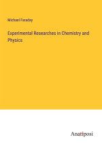 Experimental Researches in Chemistry and Physics