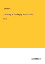 A History of the Sepoy War in India