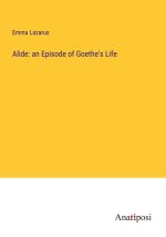 Alide: an Episode of Goethe's Life