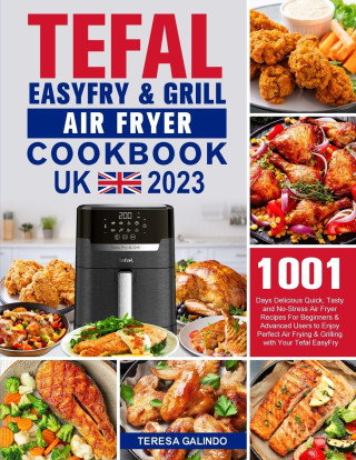 Tefal EasyFry & Grill Air Fryer UK Cookbook 2023 (Puha kötésű)