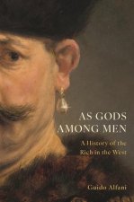 As Gods Among Men – A History of the Rich in the West