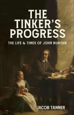 The Tinker's Progress: A Biography of John Bunyan