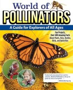 World of Pollinators: A Guide for All Explorers: Fun Projects, Over 400 Amazing Facts about Plants, Bees, Beetles, Birds and Butterflies