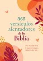 365 Versículos Alentadores de la Biblia: Una Lectura Llena de Esperanza Para Cada Día del A?o
