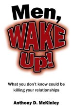 Men, Wake Up!: What You Don't Know Could Be Killing Your Relationships