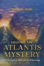 Solving the Atlantis Mystery: How the Mythical Island Rose Out of the Ice Age