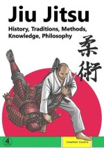 Jiu Jitsu: History, Traditions, Methods, Knowledge, Philosophy
