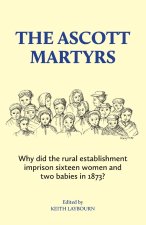 The Ascott Martyrs: Why did the rural establishment imprison sixteen women and two babies in 1873?