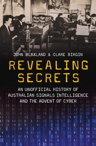 Revealing Secrets: An Unofficial History of Australian Signals Intelligence and the Advent of Cyber