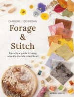Forage and Stitch: A Practical Guide to Using Natural Materials in Textile Art