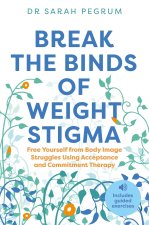 Break the Binds of Weight Stigma: Free Yourself from Body Image Struggles Using Acceptance and Commitment Therapy