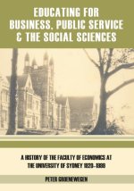 Educating for Business, Public Service and the Social Sciences: A History of the Faculty of Economics at the University of Sydney 1920-1999