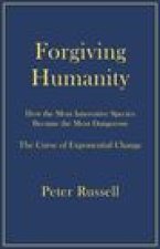 Forgiving Humanity: How the Most Innovative Species Became the Most Dangerous
