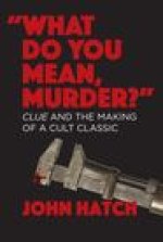What Do You Mean, Murder? Clue and the Making of a Cult Classic