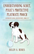 Understanding Scout, Pixie's Protective Playmate Pooch: A Riverview Animal Shelter Novel (Book #15)