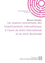 LES ASPECTS CONTRACTUELS DES INVESTISSEMENTS INTERNATIONAUX A L'AUNE DU DROIT INTERNATIONAL ET DU DR