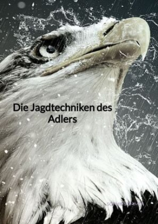 Die Jagdtechniken des Adlers