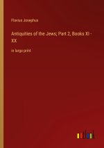 Antiquities of the Jews; Part 2, Books XI - XX