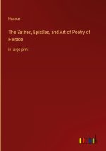 The Satires, Epistles, and Art of Poetry of Horace