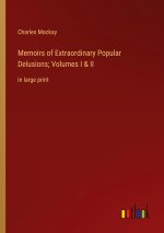 Memoirs of Extraordinary Popular Delusions; Volumes I & II