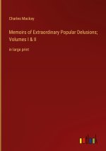 Memoirs of Extraordinary Popular Delusions; Volumes I & II