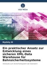 Ein praktischer Ansatz zur Entwicklung eines sicheren XML-Data Warehouse für Bahnsicherheitssysteme