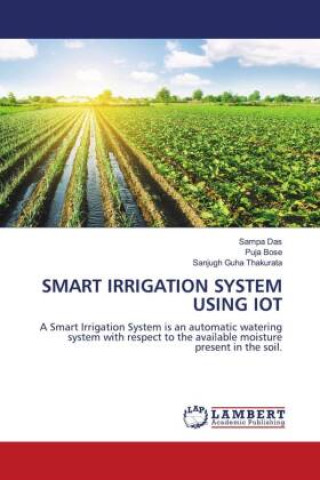 SMART IRRIGATION SYSTEM USING IOT (Puja Bose,Sanjugh Guha Thakurata)(Puha kötésű)