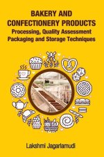 Bakery and Confectionery Products: Processing, Quality Assessment Packaging and Storage Techniques: Processing, Quality Assessment Packaging and Stora